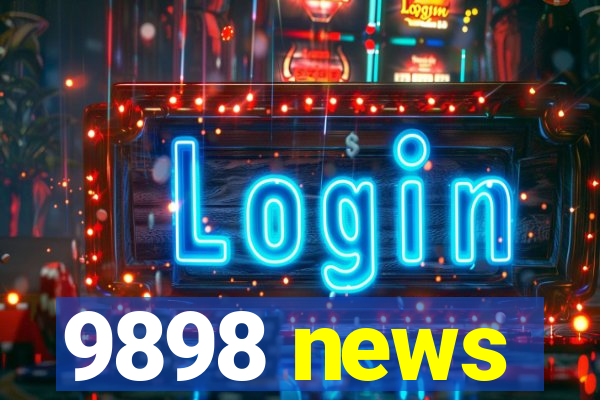 9898 news